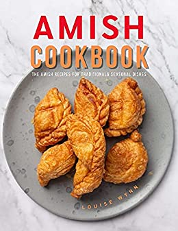 Amish Cookbook: The Amish Recipes for Traditional& Seasonal Dishes