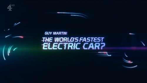 Channel 4 - Guy Martin The World's Fastest Electric Car (2021)