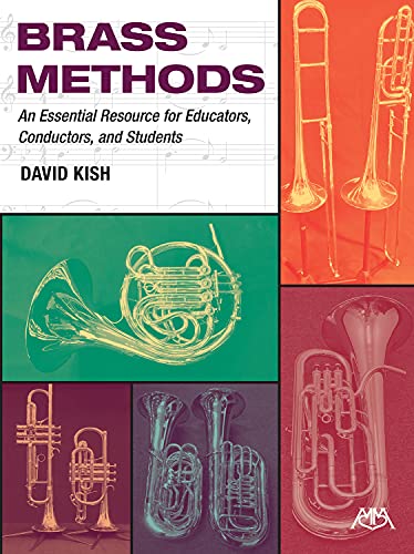 Brass Methods An Essential Resource for Educators, Conductors, and Students