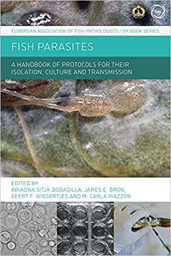 Fish Parasites A Handbook of Protocols for their Isolation, Culture and Transmission