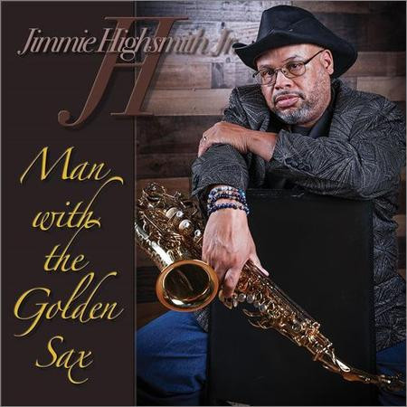 Jimmie Highsmith Jr. - Jimmie Highsmith Jr. — Man with the Golden Sax (2021)