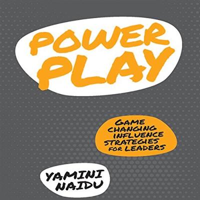 Power Play: Game Changing Influence Strategies for Leaders [Audiobook]