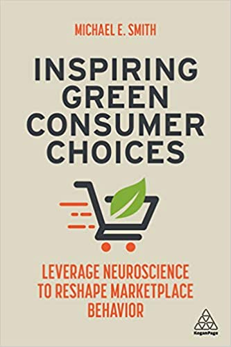 Inspiring Green Consumer Choices Leverage Neuroscience to Reshape Marketplace Behavior