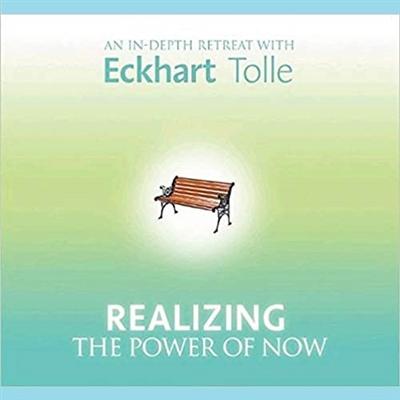 Realizing the Power of Now: An In Depth Retreat with Eckhart Tolle [Audiobook]