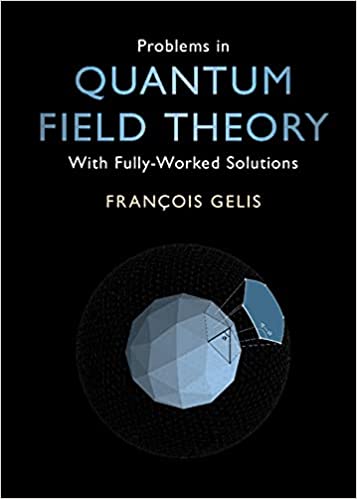 Problems in Quantum Field Theory With Fully-Worked Solutions
