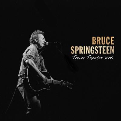 Bruce Springsteen   2005 05 17 Tower Theatre, Upper Darby, PA (2021) FLAC