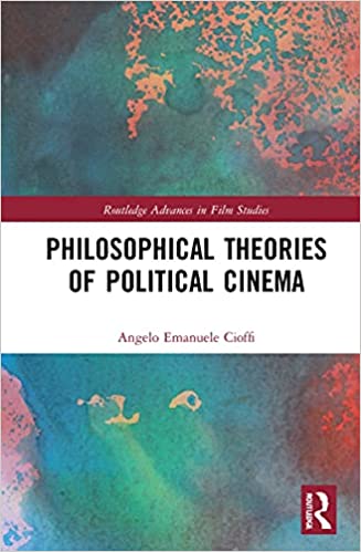 Philosophical Theories of Political Cinema (Routledge Advances in Film Studies)