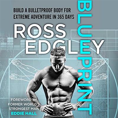 Blueprint Build a Bulletproof Body for Extreme Adventure in 365 Days [Audiobook]