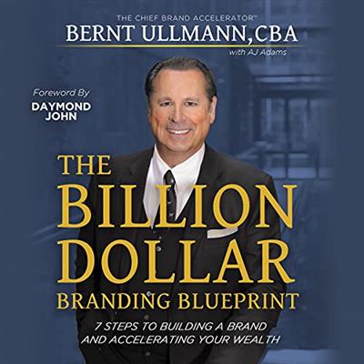 The Billion Dollar Branding Blueprint 7 Steps to Building a Brand and Accelerating Your Wealth [Audiobook]