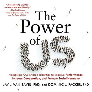 The Power of Us Harnessing Our Shared Identities to Improve Performance, Increase Cooperation [Audiobook]