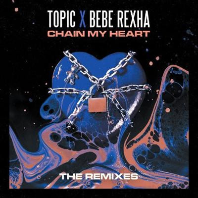 Topic, Bebe Rexha   Chain My Heart (Remixes) (2021)