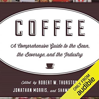 Coffee A Comprehensive Guide to the Bean, the Beverage, and the Industry [Audiobook]