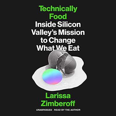 Technically Food Inside Silicon Valley's Mission to Change What We Eat [Audiobook]