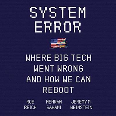 System Error Where Big Tech Went Wrong and How We Can Reboot [Audiobook]