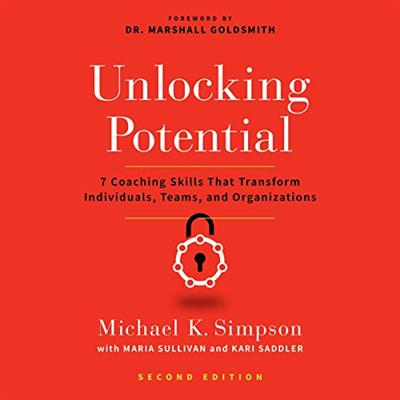 Unlocking Potential, Second Edition 7 Coaching Skills That Transform Individuals, Teams, and Organizations [Audiobook]