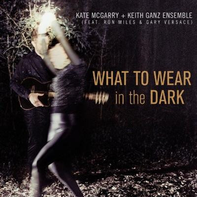 Kate McGarry + Keith Ganz Ensemble   What to Wear in the Dark (2021)