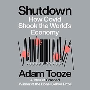 Shutdown How Covid Shook the World's Economy [Audiobook]