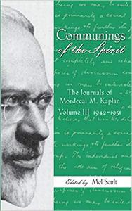 Communings of the Spirit, Volume III The Journals of Mordecai M. Kaplan, 1942-1951
