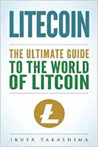 Litecoin The Ultimate Guide to the World of Litecoin