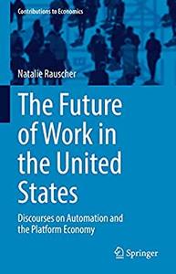 The Future of Work in the United States Discourses on Automation and the Platform Economy
