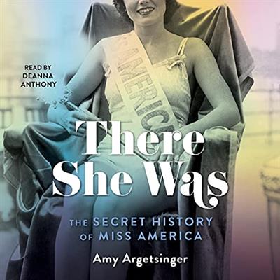 There She Was The Secret History of Miss America [Audiobook]
