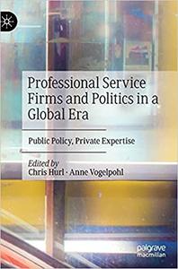Professional Service Firms and Politics in a Global Era Public Policy, Private Expertise