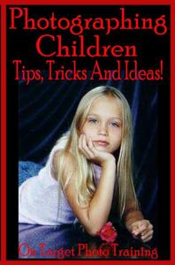 Photographing Children - Tips, Tricks And Ideas!