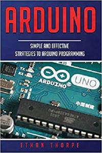 Arduino Simple and Effective Strategies to Arduino Programming
