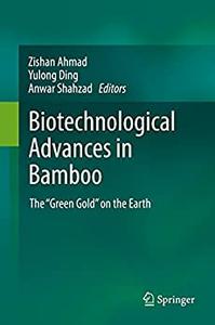 Biotechnological Advances in Bamboo The Green Gold on the Earth