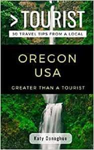GREATER THAN A TOURIST- OREGON USA 50 Travel Tips from a Local (Greater Than a Tourist United States)