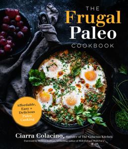 The Frugal Paleo Cookbook Affordable, Easy & Delicious Paleo Cooking