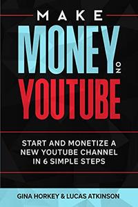 Make Money On YouTube Start And Monetize A New YouTube Channel In 6 Simple Steps