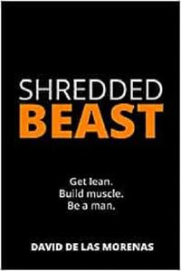 Shredded Beast Get lean. Build muscle. Be a man