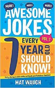 More Awesome Jokes Every 7 Year Old Should Know! Fully charged with oodles of fresh and fabulous funnies!