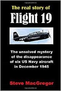 The real story of Flight 19 The extraordinary disappearance of six US Navy aircraft in December 1945