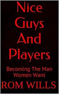 Nice Guys And Players Becoming the Man Women Want
