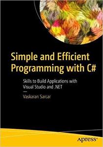 Simple and Efficient Programming with C# Skills to Build Applications with Visual Studio and .NET
