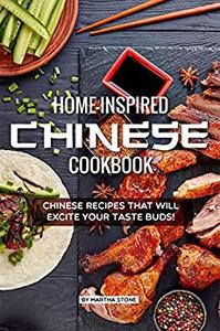 Home-Inspired Chinese Cookbook Chinese Recipes That Will Excite Your Taste Buds!