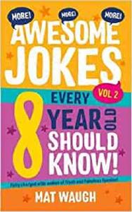 More Awesome Jokes Every 8 Year Old Should Know! Fully charged with oodles of fresh and fabulous funnies!