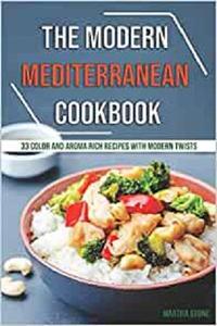 The Modern Mediterranean Cookbook 33 Color and Aroma Rich Recipes with Modern Twists