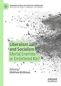 Liberalism and Socialism Mortal Enemies or Embittered Kin