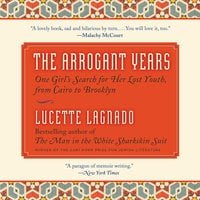 The Arrogant Years One Girl's Search for Her Lost Youth, from Cairo to Brooklyn [AudioBook]