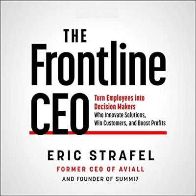 The Frontline CEO Turn Employees into Decision Makers Who Innovate Solutions, Win Customers, and Boost Profits [Audiobook]