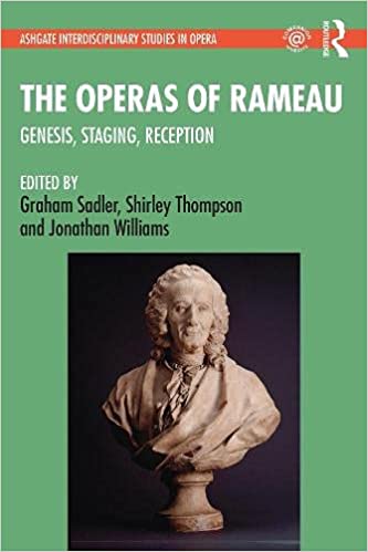 The Operas of Rameau Genesis, Staging, Reception (Ashgate Interdisciplinary Studies in Opera)