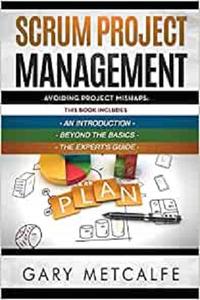 Scrum Project Management 3 Books in 1 Avoiding Project Mishaps An Introduction+Beyond the Basics+The Expert's Guide