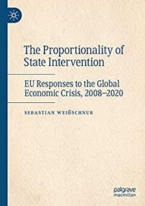 The Proportionality of State Intervention EU Responses to the Global Economic Crisis, 2008-2020