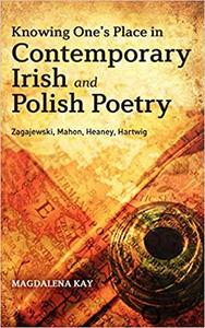 Knowing One's Place in Contemporary Irish and Polish Poetry Zagajewski, Mahon, Heaney, Hartwig