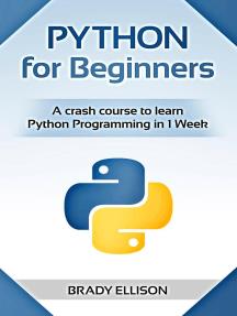 Python for Beginners A Crash Course to Learn Python Programming in 1 Week