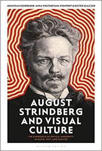 August Strindberg and Visual Culture The Emergence of Optical Modernity in Image, Text and Theatre