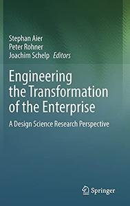 Engineering the Transformation of the Enterprise A Design Science Research Perspective